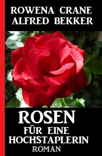 Rosen für eine Hochstaplerin, Alfred Bekker, Rowena Crane