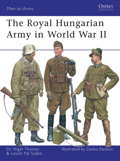 The Royal Hungarian Army in World War II, Nigel Thomas, Laszlo Szabo