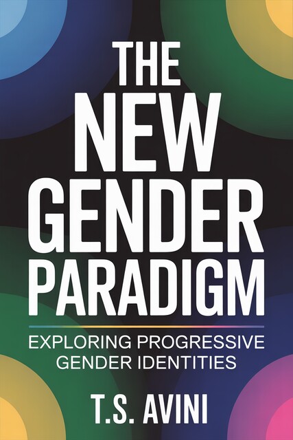 The New Gender Paradigm, T. S Avini