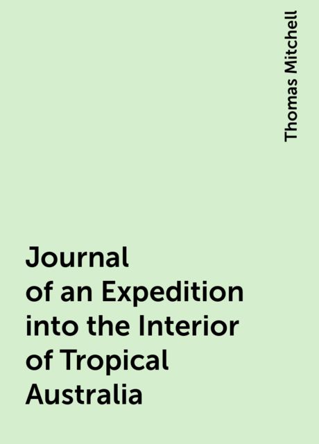 Journal of an Expedition into the Interior of Tropical Australia, Thomas Mitchell