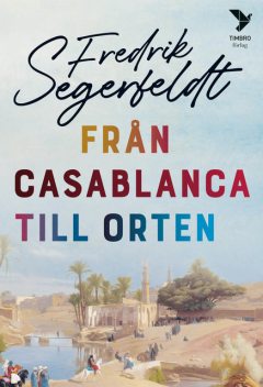 Från Casablanca till orten, Fredrik Segerfeldt