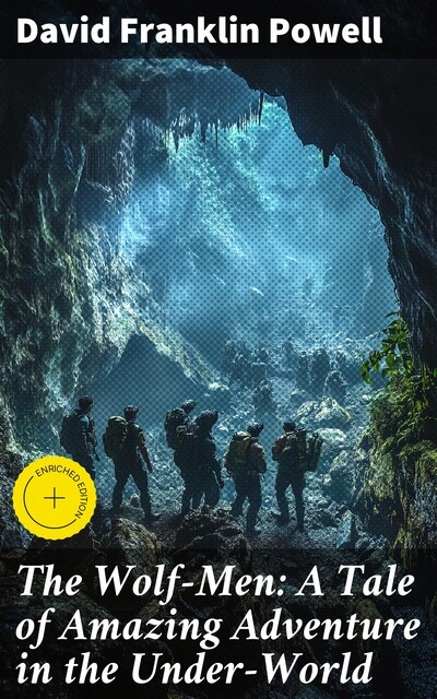 The Wolf-Men: A Tale of Amazing Adventure in the Under-World, David Powell