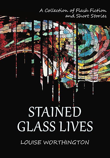 Stained Glass Lives, Louise Worthington