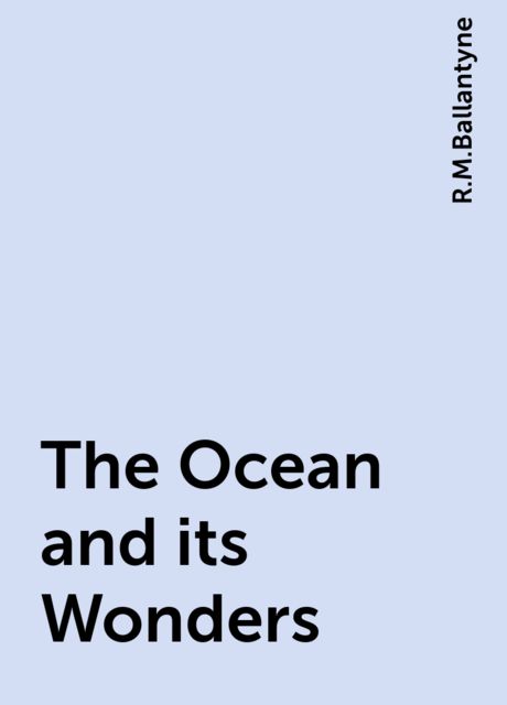 The Ocean and its Wonders, R.M.Ballantyne