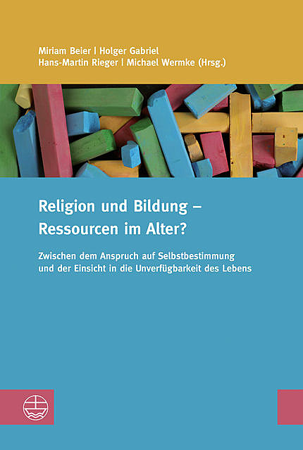 Religion und Bildung – Ressourcen im Alter, Michael Wermke, Hans-Martin Rieger, Holger Gabriel, Miriam Beier