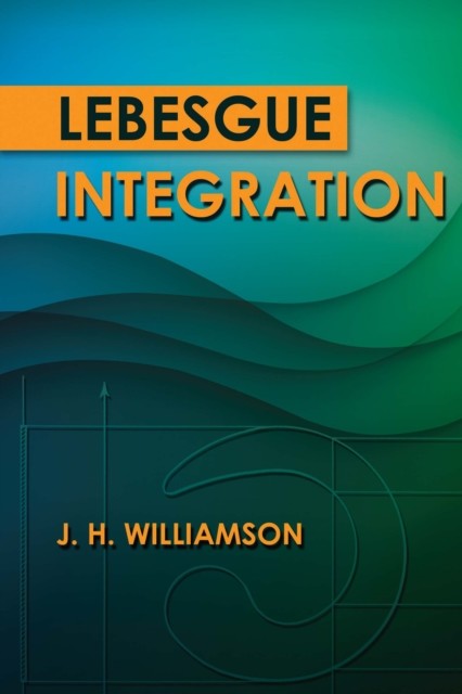 Lebesgue Integration, J.H.Williamson
