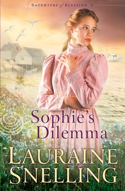Sophie's Dilemma (Daughters of Blessing Book #2), Lauraine Snelling