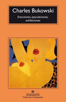 Erecciones, eyaculaciones, exhibiciones, Charles Bukowski