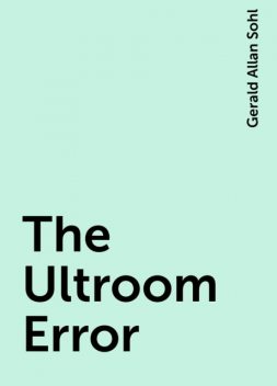 The Ultroom Error, Gerald Allan Sohl