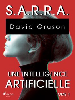 S.A.R.R.A. – Tome 1 : Une Intelligence artificielle, David Gruson