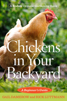 Chickens in Your Backyard, Gail Damerow, Rick Luttman