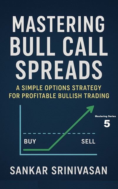 Mastering Bull Call Spreads, Sankar Srinivasan