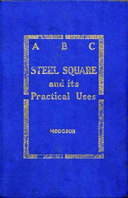 ABC of the Steel Square and Its Uses, Fred.T. Hodgson
