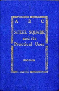ABC of the Steel Square and Its Uses, Fred.T. Hodgson