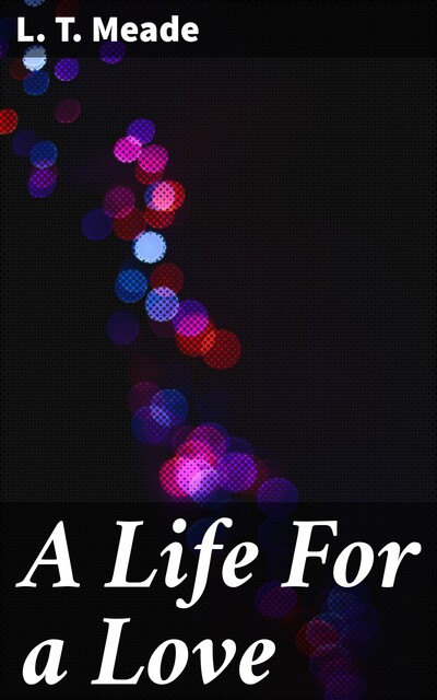 A Life For a Love, L.T. Meade