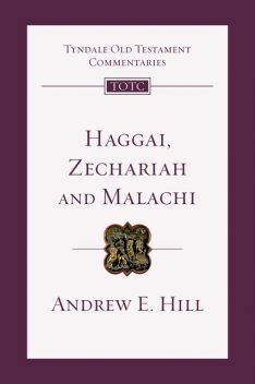 Haggai, Zechariah, Malachi, Andrew E. Hill