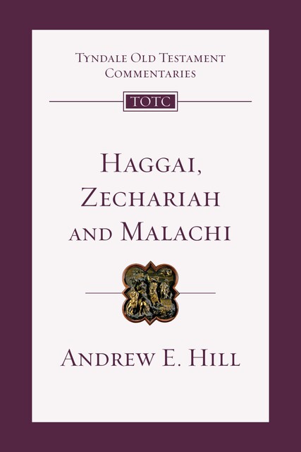 Haggai, Zechariah, Malachi, Andrew E. Hill