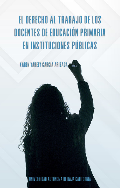 El derecho al trabajo de los docentes de educación primaria en instituciones públicas, Karen Yarely García Arizaga