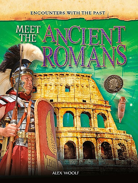 Meet the Ancient Romans, Alex Woolf