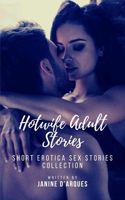 Hotwife Adult Stories, Janine D'Arques