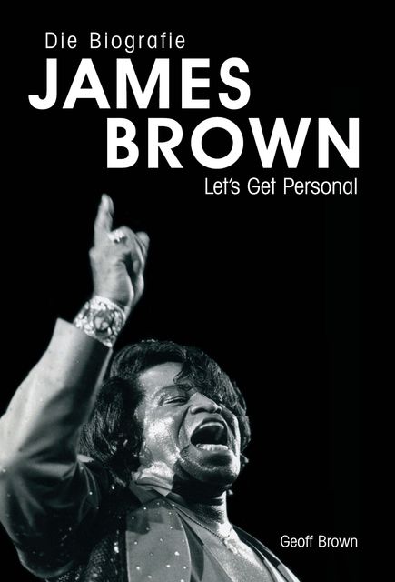James Brown – Eine Biografie von Geoff Brown, Geoff Brown