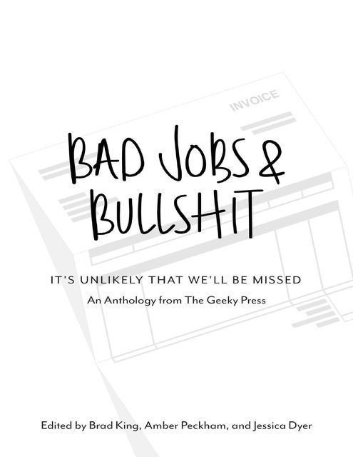 Bad Jobs & Bullshit: It's Unlikely That We'll Be Missed, Brad King, Amber Peckham, Jessica Dyer