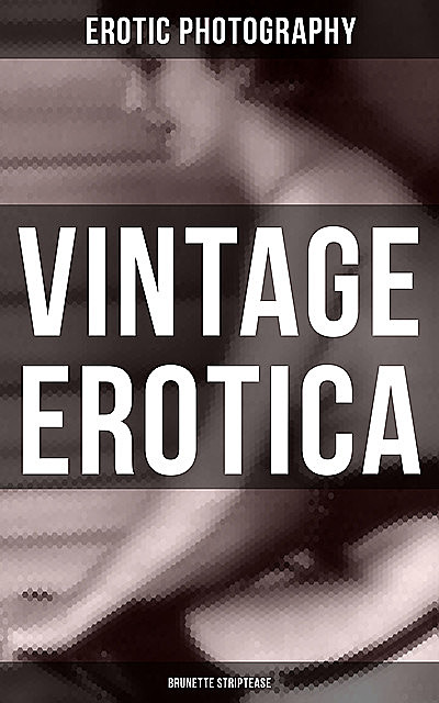 Vintage Erotica: Brunette Striptease, Erotic Photography
