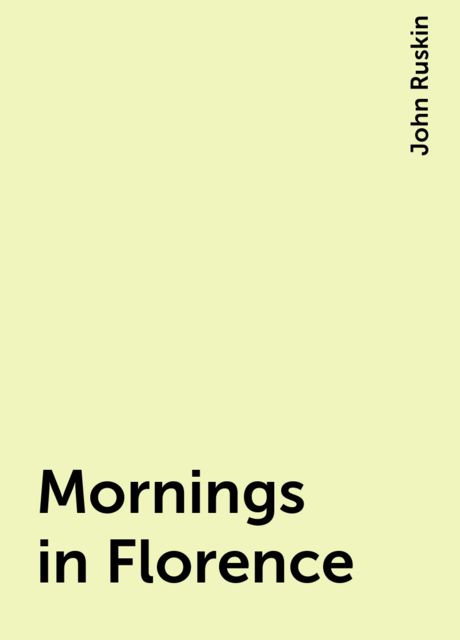 Mornings in Florence, John Ruskin