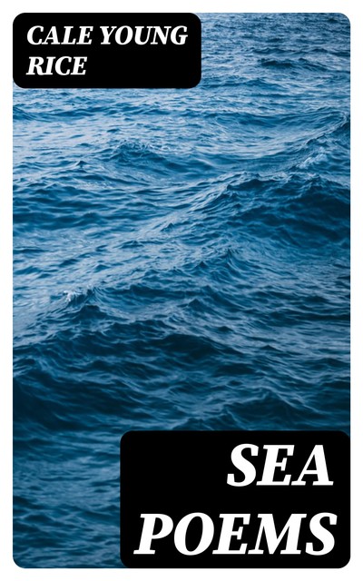 Sea Poems, Cale Young Rice