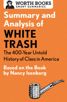 Summary and Analysis of White Trash: The 400-Year Untold History of Class in America, Worth Books