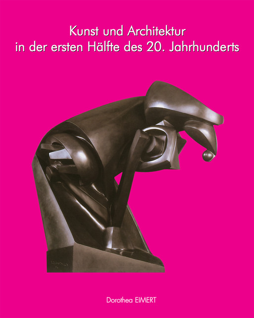 Kunst und Architektur des 20. Jahrhunderts, Band I, Dorothea Eimert