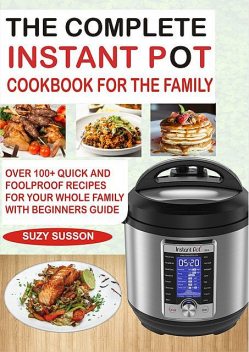 The Complete Instant Pot Cookbook for the Family, Suzy Susson