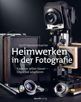 Heimwerken in der Fotografie, Cyrill Harnischmacher