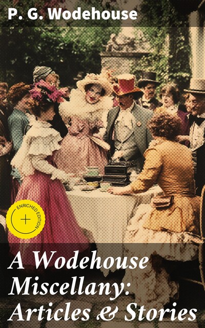 A Wodehouse Miscellany: Articles & Stories, P. G. Wodehouse