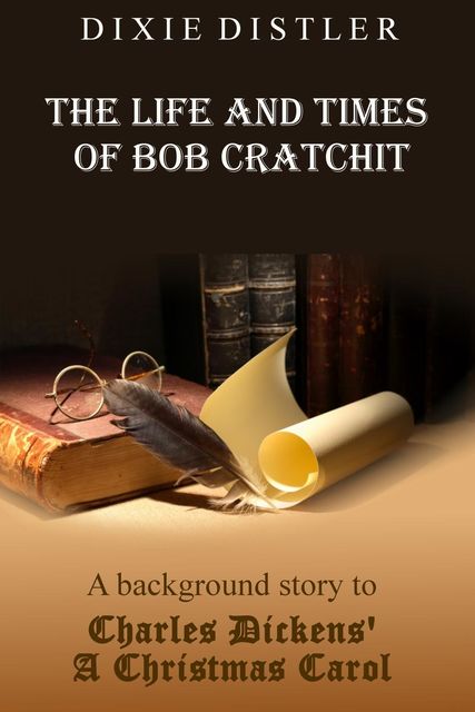 The Life and Times of Bob Cratchit, Dixie Distler
