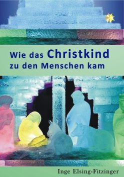 Wie das Christkind zu den Menschen kam, Inge Elsing-Fitzinger