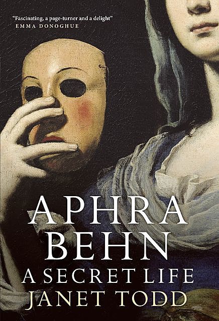 Aphra Behn: A Secret Life, Janet Todd