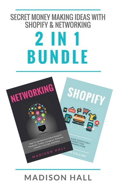 Secret Money Making Ideas With Shopify & Networking (2 in 1 Bundle), Madison Hall