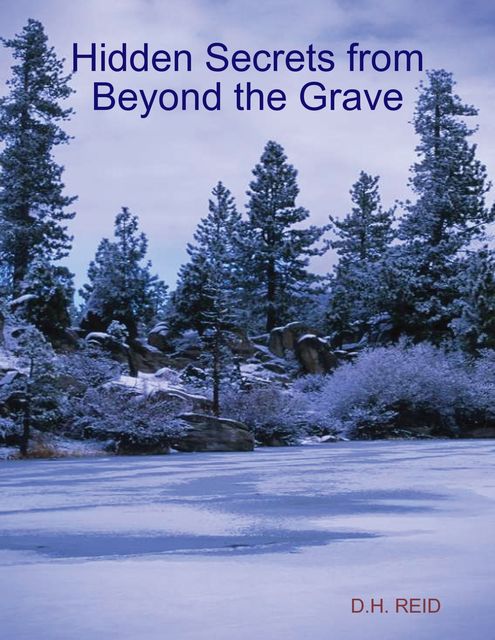 Hidden Secrets from Beyond the Grave, D.H.REID