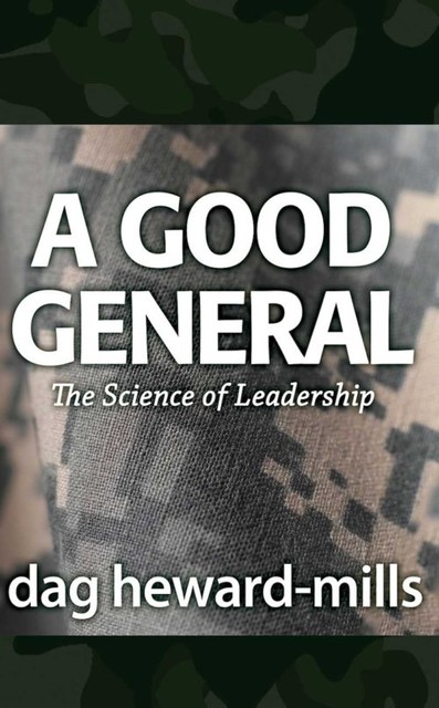 A Good General: The Science of Leadership, Dag Heward-Mills