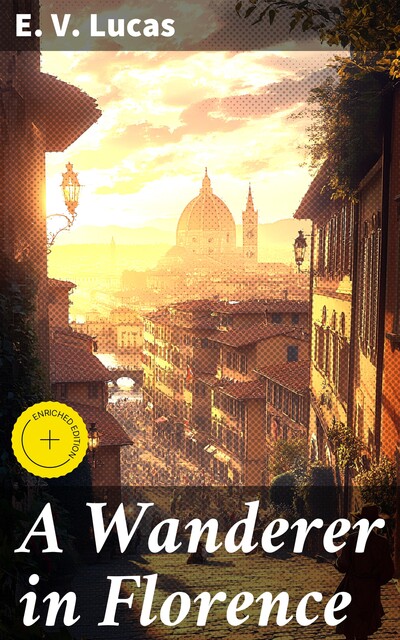 A Wanderer in Florence, E.V.Lucas