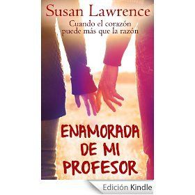 Enamorada De Mi Profesor: Cuando El Corazón Puede Más Que La Razón, Susan Lawrence
