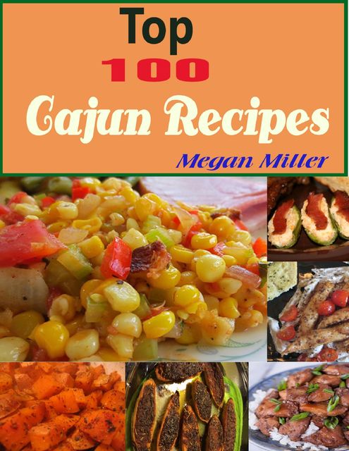 Top 100 Cajun Recipes, Megan Miller