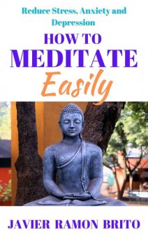 How to Meditate Easily, Javier Ramon Brito