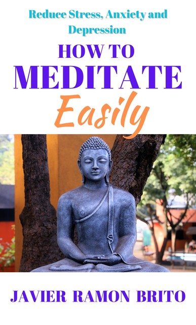 How to Meditate Easily, Javier Ramon Brito