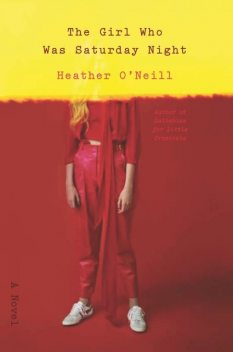 The Girl Who Was Saturday Night, Heather O'Neill