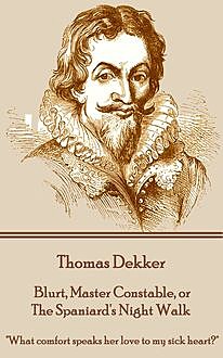 Blurt, Master Constable, or The Spaniard's Night Walk, Thomas Dekker