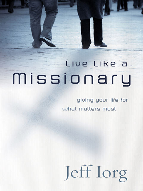 Live Like a Missionary, Jeff Iorg