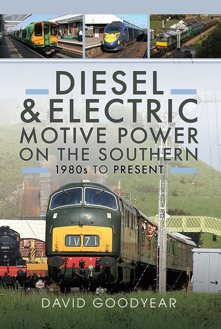 Diesel and Electric Motive Power on the Southern 1980s to Present, David Goodyear