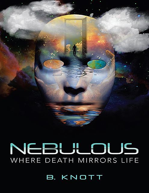 Nebulous: Where Death Mirrors Life, B. Knott